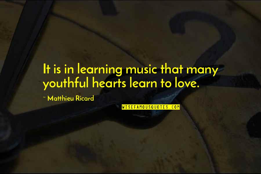 Jacquy Pfeiffer Quotes By Matthieu Ricard: It is in learning music that many youthful Jacquy Pfeiffer Quotes By Matthieu Ricard: It is in learning music that many youthful