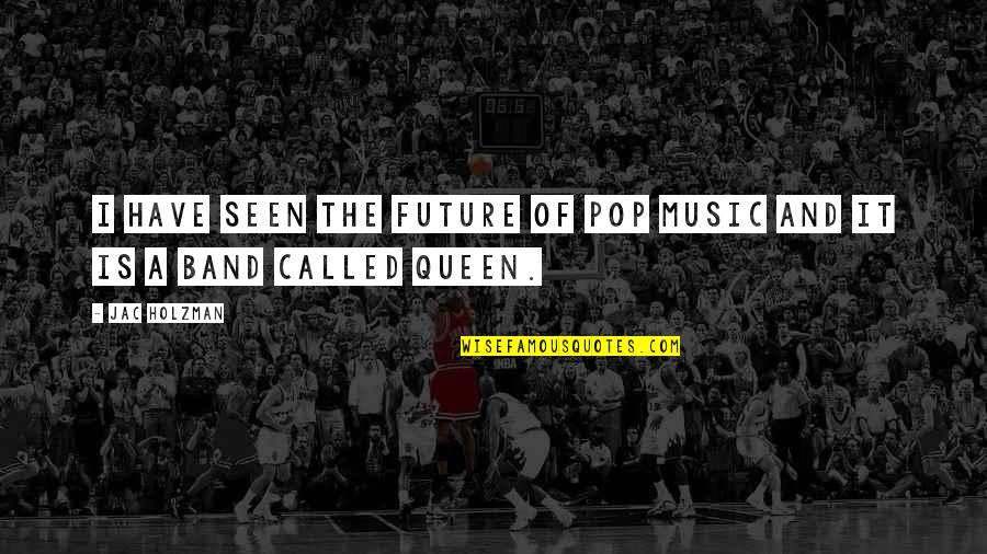Jac's Quotes By Jac Holzman: I have seen the future of pop music