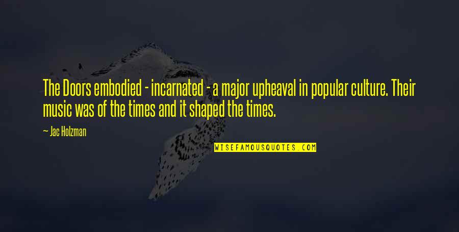 Jac's Quotes By Jac Holzman: The Doors embodied - incarnated - a major