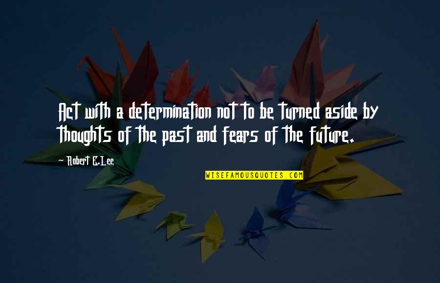 Jacta Quotes By Robert E.Lee: Act with a determination not to be turned Jacta Quotes By Robert E.Lee: Act with a determination not to be turned