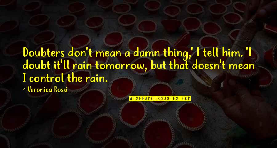 Jactaba Significado Quotes By Veronica Rossi: Doubters don't mean a damn thing,' I tell