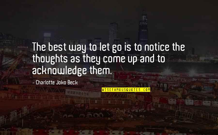 Jactancia Definicion Quotes By Charlotte Joko Beck: The best way to let go is to Jactancia Definicion Quotes By Charlotte Joko Beck: The best way to let go is to