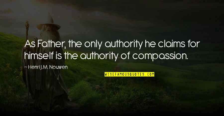 Jactancia Definicion Quotes By Henri J.M. Nouwen: As Father, the only authority he claims for Jactancia Definicion Quotes By Henri J.M. Nouwen: As Father, the only authority he claims for