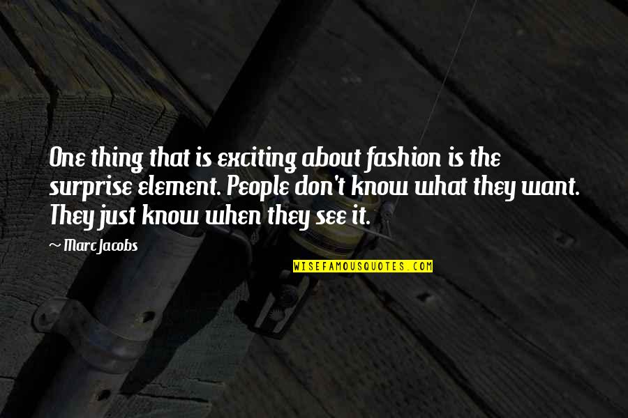 Jactancy Quotes By Marc Jacobs: One thing that is exciting about fashion is