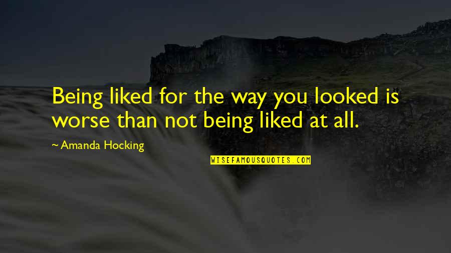 Jactantius Quotes By Amanda Hocking: Being liked for the way you looked is