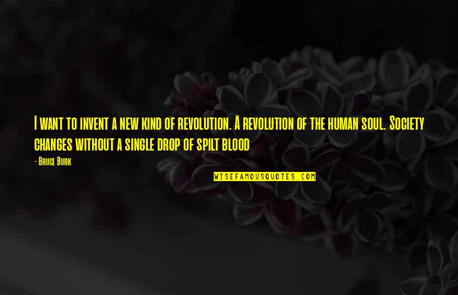 Jactantius Quotes By Bruce Burk: I want to invent a new kind of