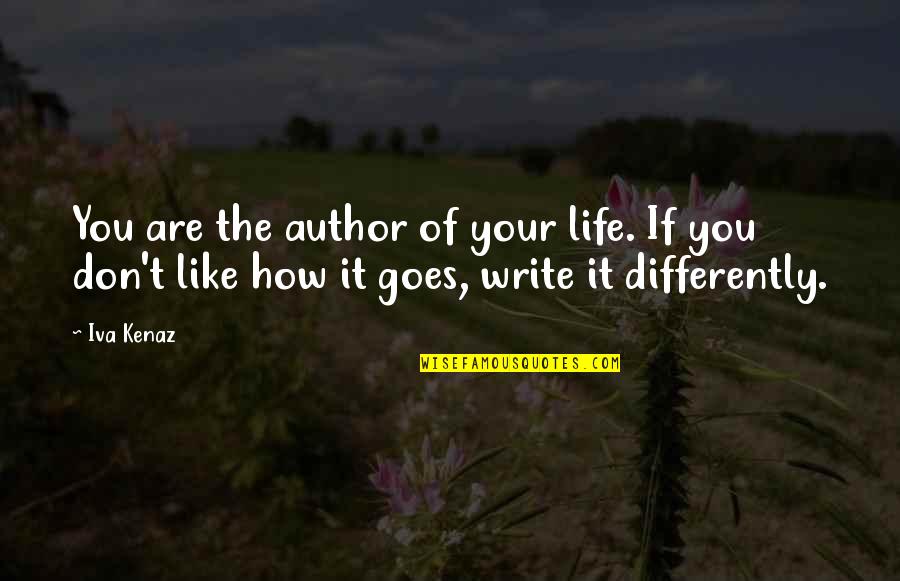 Jactantius Quotes By Iva Kenaz: You are the author of your life. If