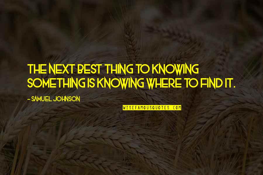 Jactantius Quotes By Samuel Johnson: The next best thing to knowing something is