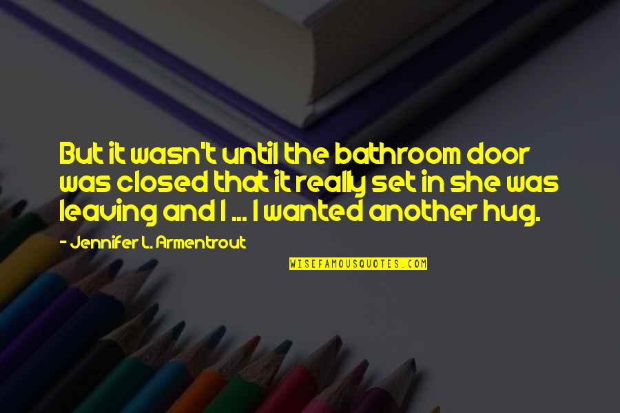 Jactaris Quotes By Jennifer L. Armentrout: But it wasn't until the bathroom door was