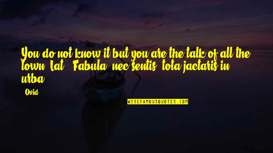 Jactaris Quotes By Ovid: You do not know it but you are Jactaris Quotes By Ovid: You do not know it but you are