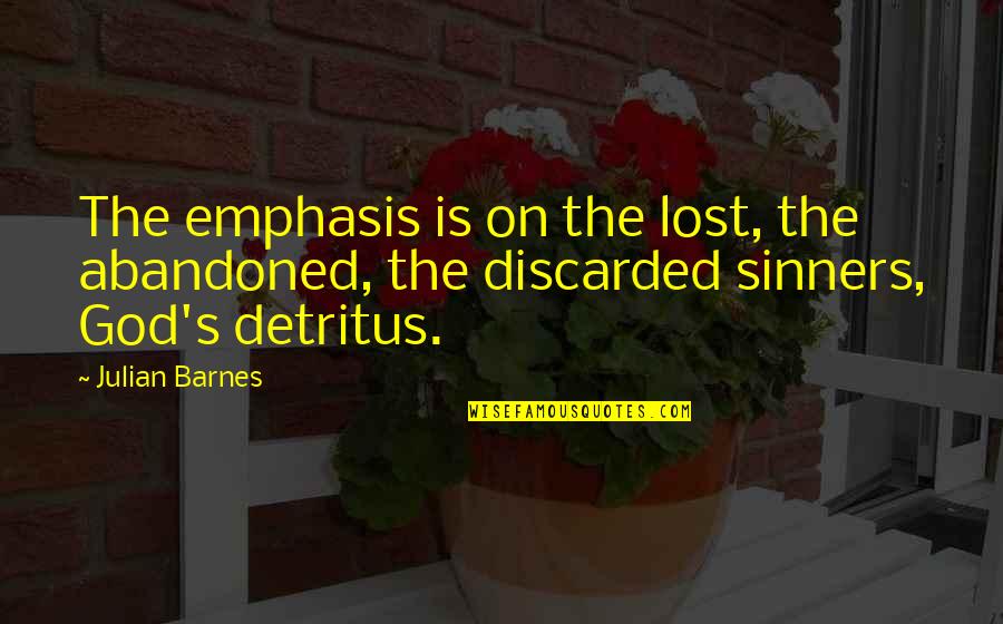 Jacto Backpack Quotes By Julian Barnes: The emphasis is on the lost, the abandoned,