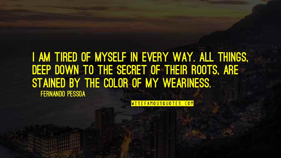 Jacto Inc Quotes By Fernando Pessoa: I am tired of myself in every way.