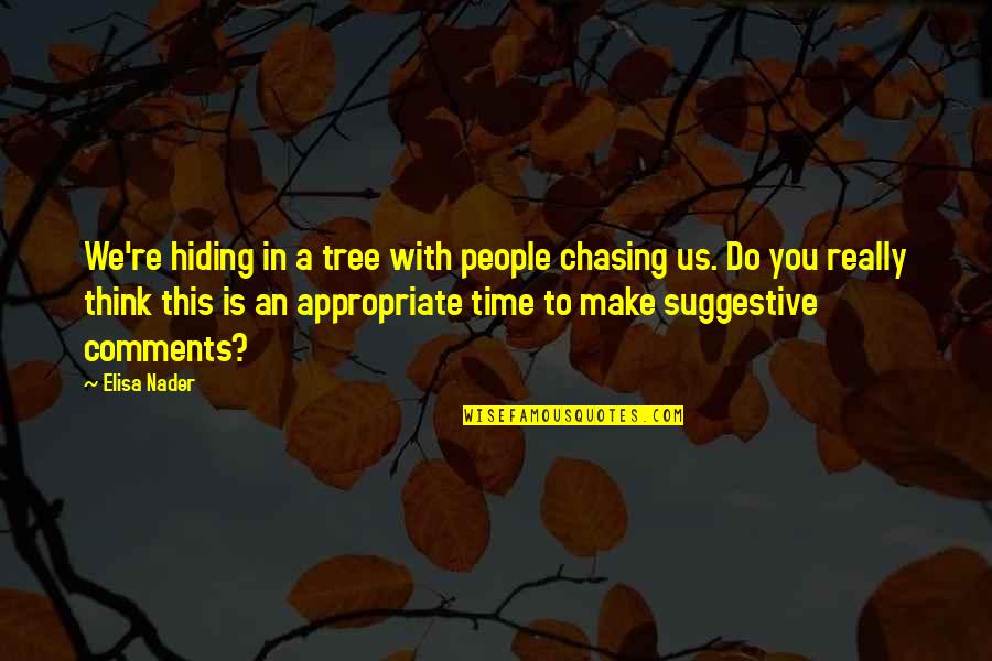 Jacuzzi Quotes By Elisa Nader: We're hiding in a tree with people chasing Jacuzzi Quotes By Elisa Nader: We're hiding in a tree with people chasing