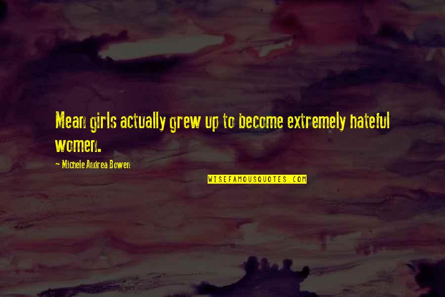 Jacuzzis Near Quotes By Michele Andrea Bowen: Mean girls actually grew up to become extremely Jacuzzis Near Quotes By Michele Andrea Bowen: Mean girls actually grew up to become extremely