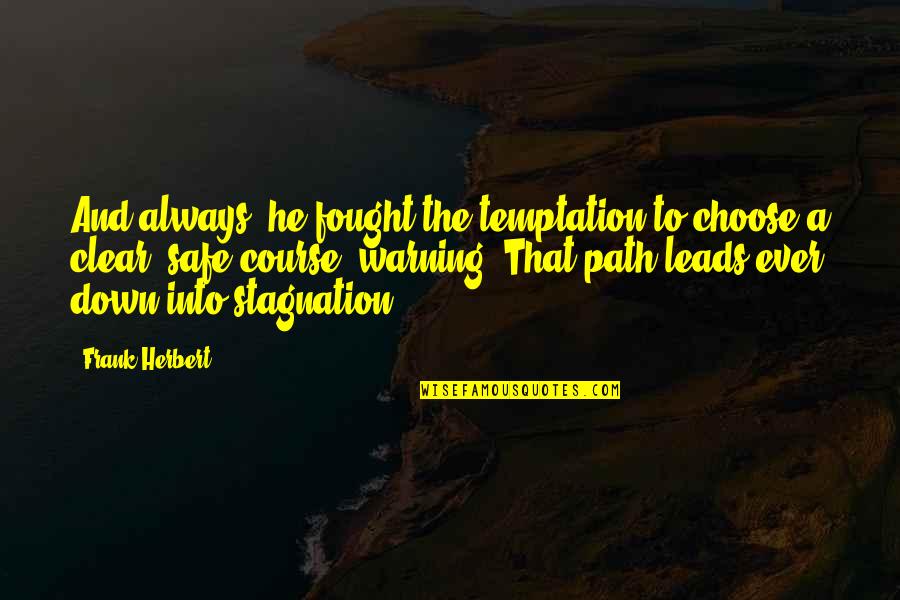 Jacynda Quotes By Frank Herbert: And always, he fought the temptation to choose Jacynda Quotes By Frank Herbert: And always, he fought the temptation to choose