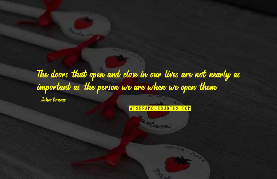 Jacynda Quotes By John Bruna: The doors that open and close in our Jacynda Quotes By John Bruna: The doors that open and close in our
