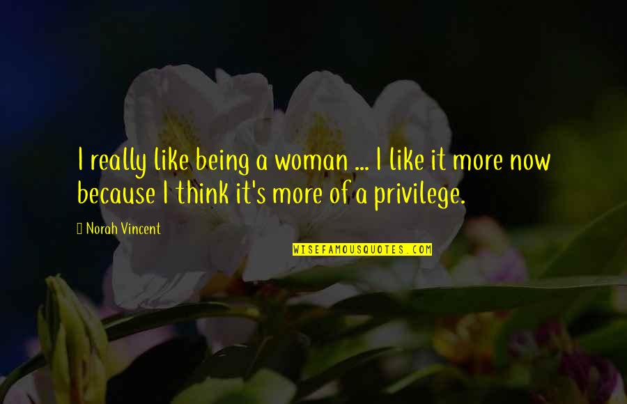 Jacynthas Sewing Quotes By Norah Vincent: I really like being a woman ... I Jacynthas Sewing Quotes By Norah Vincent: I really like being a woman ... I