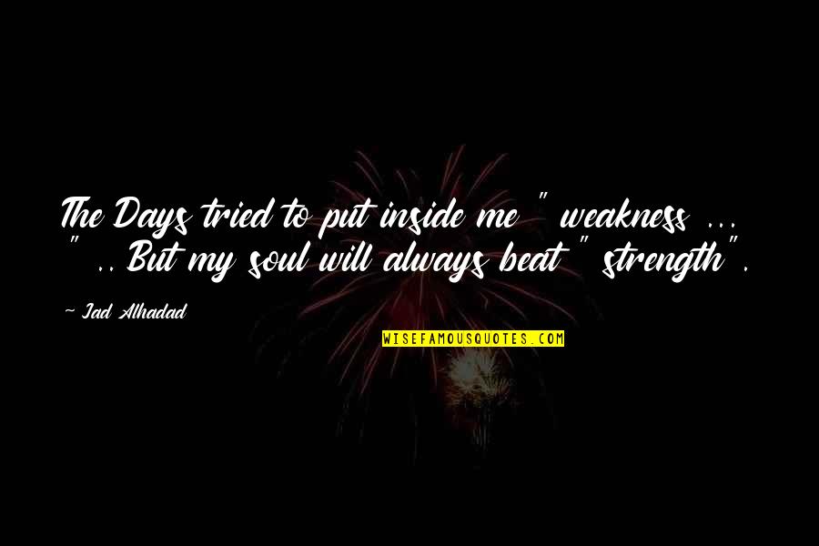 Jad Quotes By Jad Alhadad: The Days tried to put inside me " Jad Quotes By Jad Alhadad: The Days tried to put inside me "