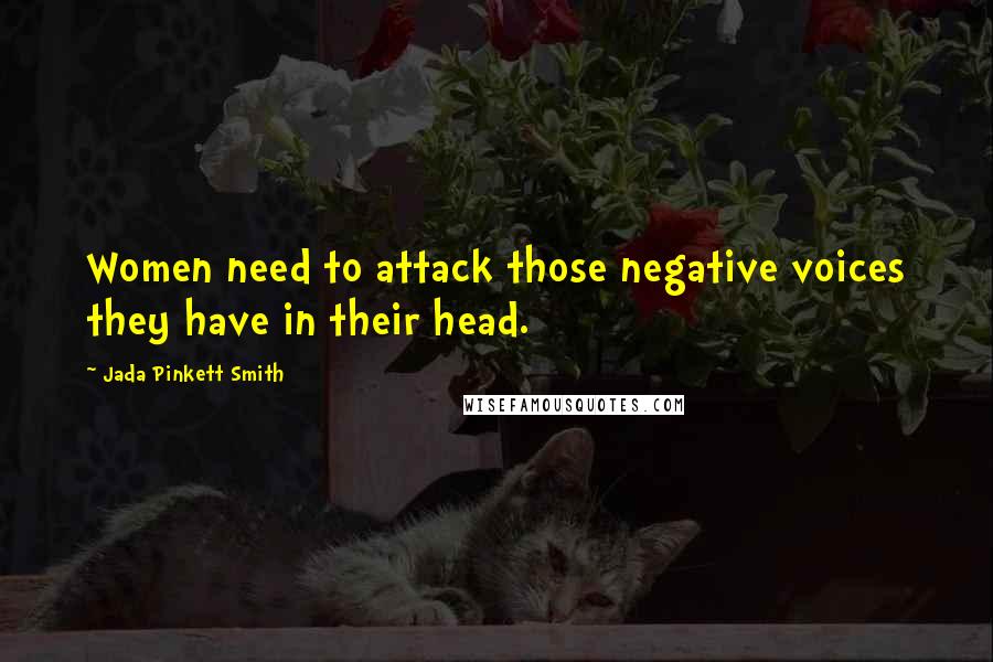 Jada Pinkett Smith quotes: Women need to attack those negative voices they have in their head.