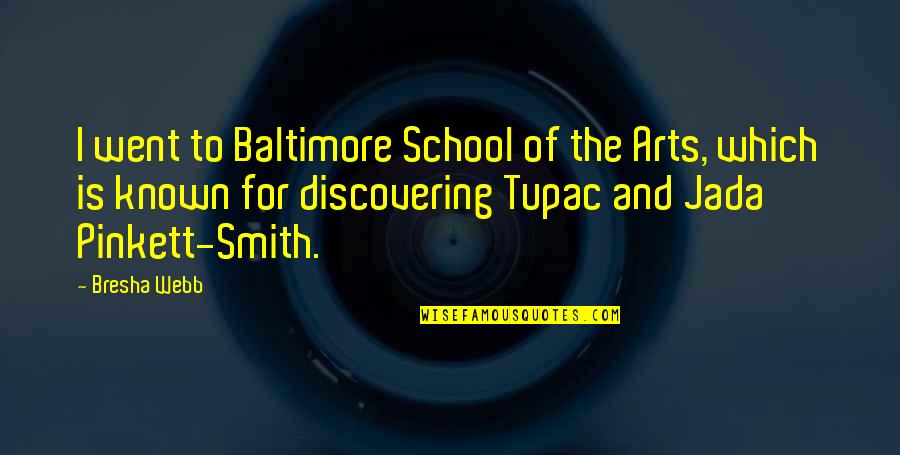 Jada Smith Quotes By Bresha Webb: I went to Baltimore School of the Arts,