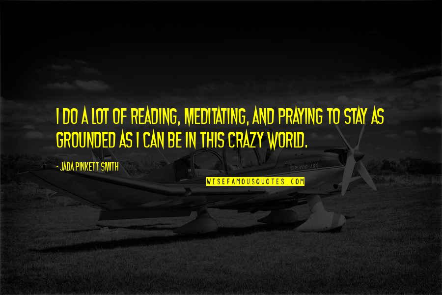 Jada Smith Quotes By Jada Pinkett Smith: I do a lot of reading, meditating, and