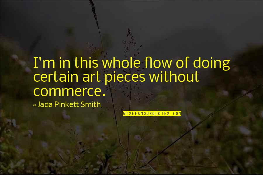 Jada Smith Quotes By Jada Pinkett Smith: I'm in this whole flow of doing certain