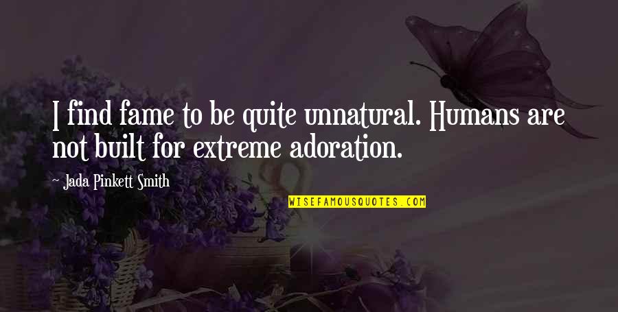 Jada Smith Quotes By Jada Pinkett Smith: I find fame to be quite unnatural. Humans
