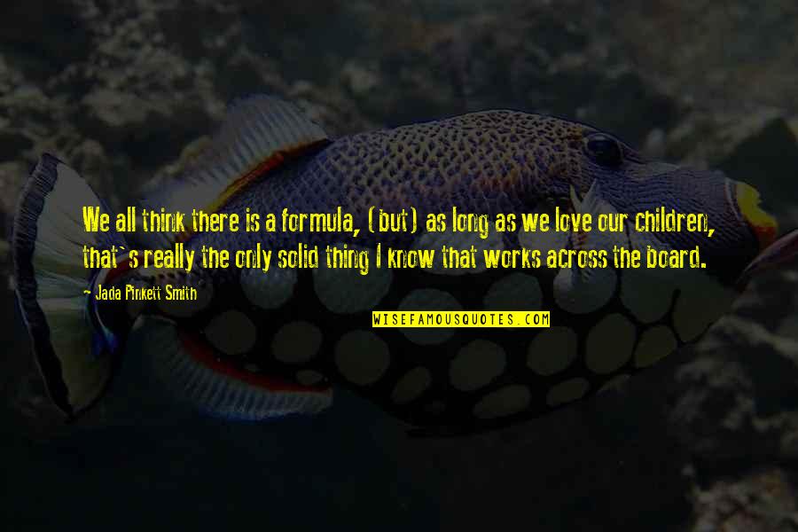 Jada Smith Quotes By Jada Pinkett Smith: We all think there is a formula, (but)