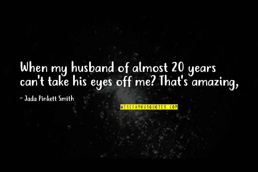 Jada Smith Quotes By Jada Pinkett Smith: When my husband of almost 20 years can't