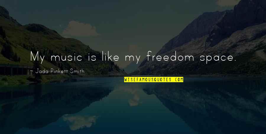 Jada Smith Quotes By Jada Pinkett Smith: My music is like my freedom space.