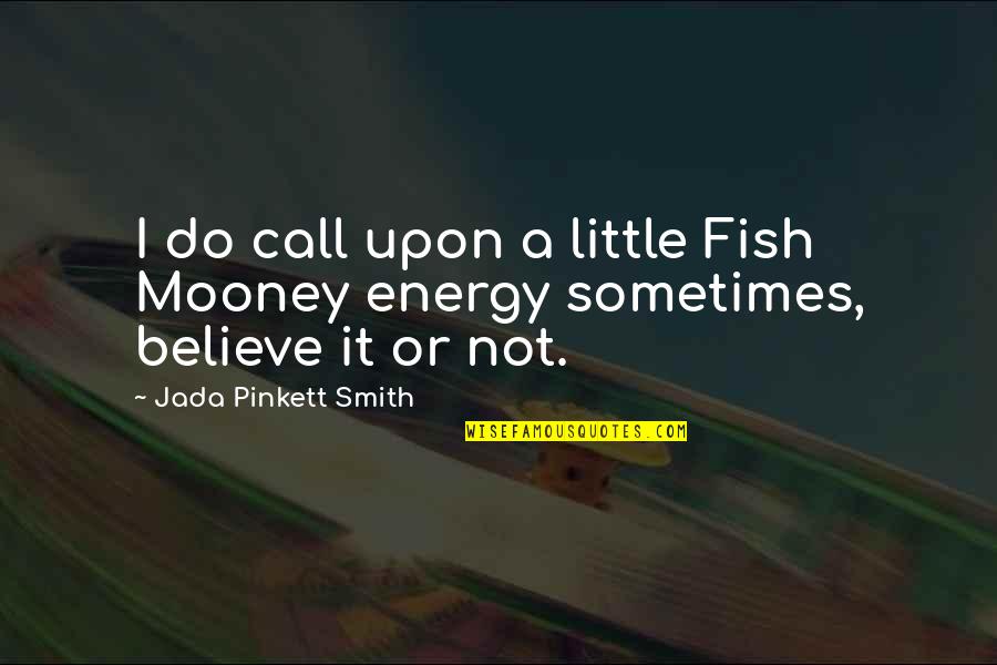 Jada Smith Quotes By Jada Pinkett Smith: I do call upon a little Fish Mooney