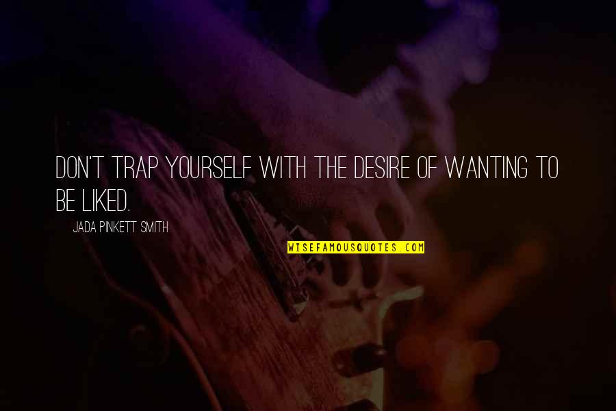 Jada Smith Quotes By Jada Pinkett Smith: Don't trap yourself with the desire of wanting