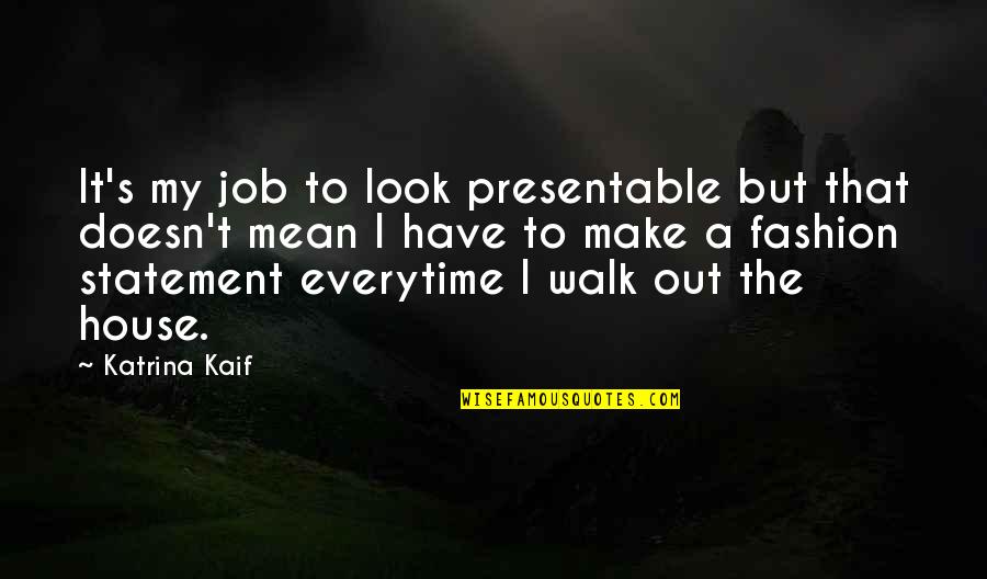 Jada Venia Quotes By Katrina Kaif: It's my job to look presentable but that