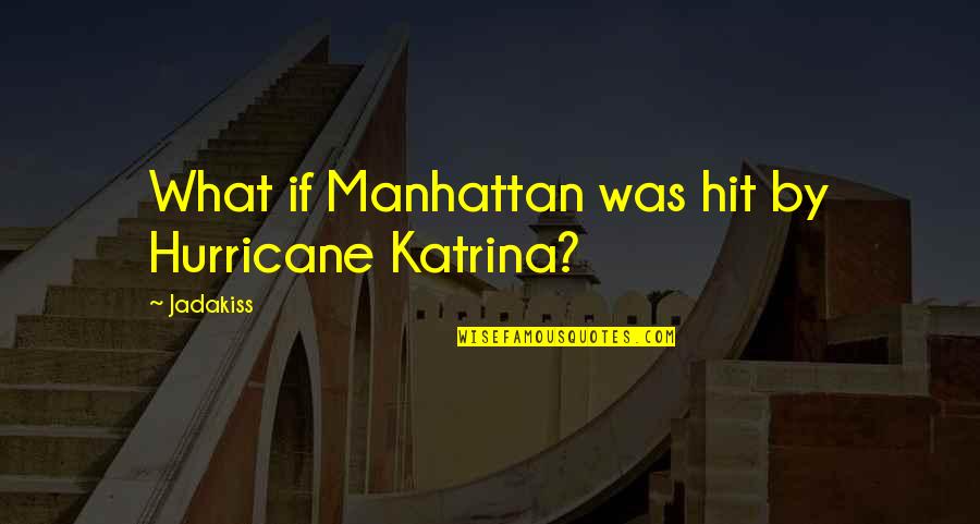 Jadakiss Rap Quotes By Jadakiss: What if Manhattan was hit by Hurricane Katrina?