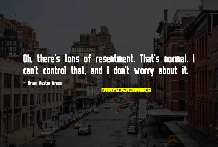 Jadalnia Quotes By Brian Austin Green: Oh, there's tons of resentment. That's normal. I