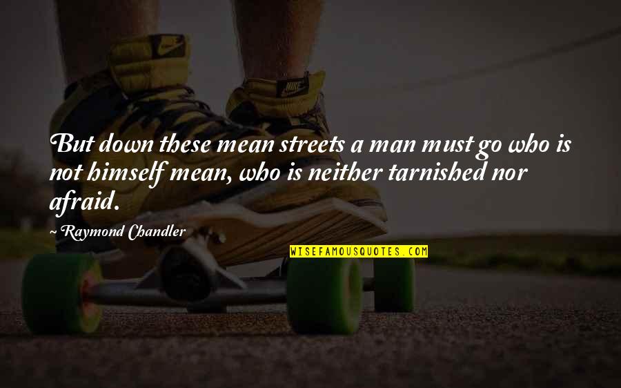 Jadalnia Quotes By Raymond Chandler: But down these mean streets a man must