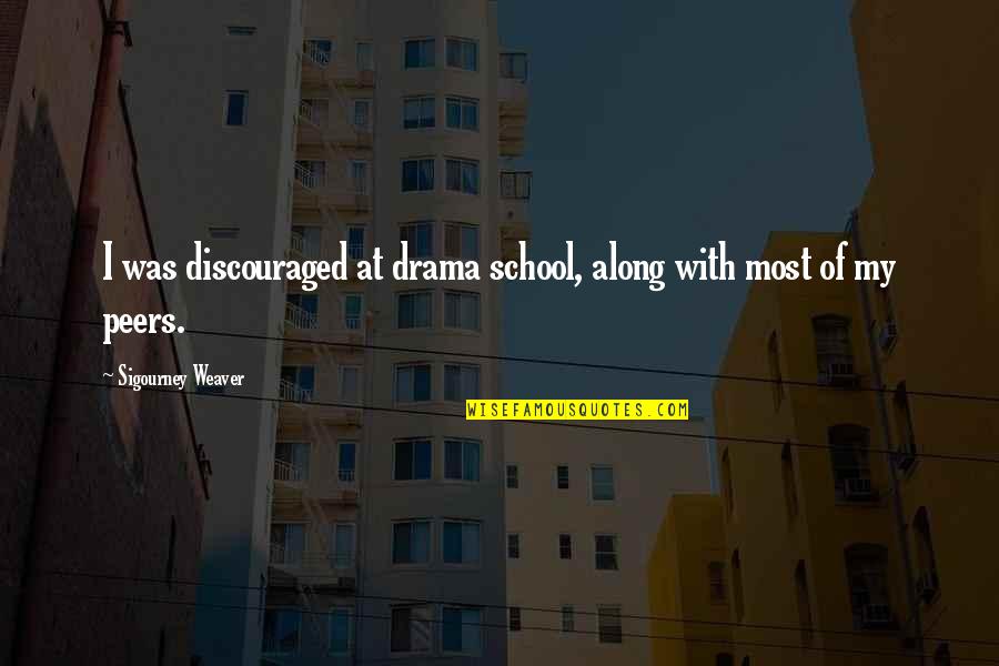 Jadamsnyder Quotes By Sigourney Weaver: I was discouraged at drama school, along with Jadamsnyder Quotes By Sigourney Weaver: I was discouraged at drama school, along with