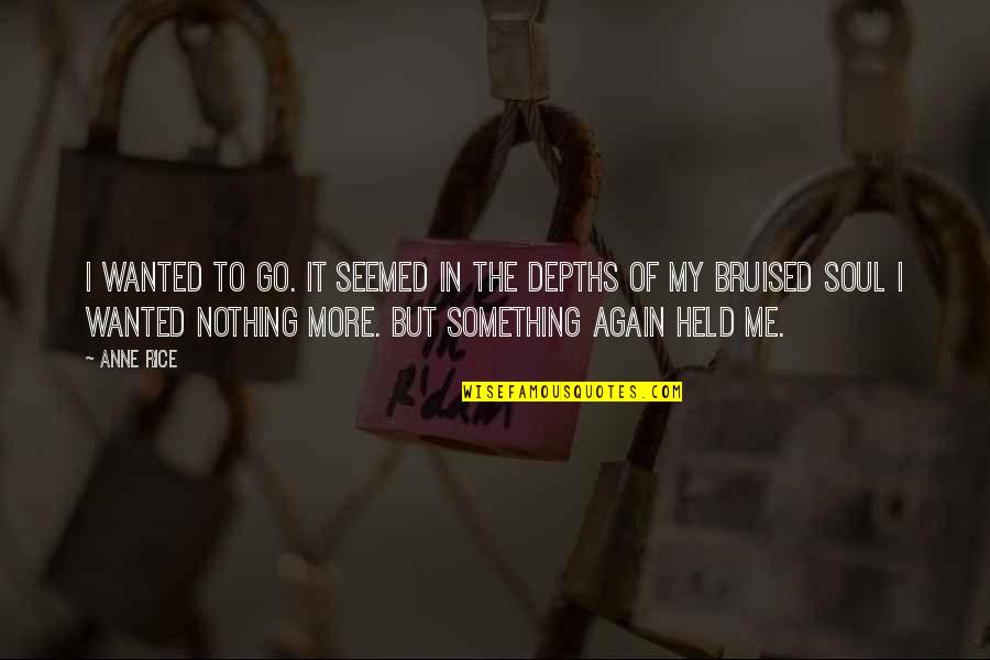 Jadan Huter Quotes By Anne Rice: I wanted to go. It seemed in the Jadan Huter Quotes By Anne Rice: I wanted to go. It seemed in the