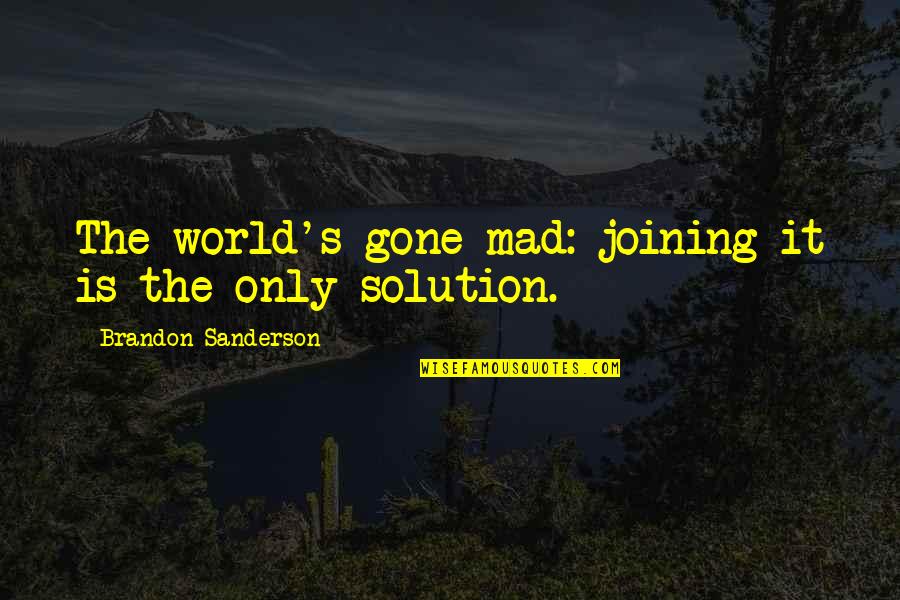 Jadan Huter Quotes By Brandon Sanderson: The world's gone mad: joining it is the Jadan Huter Quotes By Brandon Sanderson: The world's gone mad: joining it is the