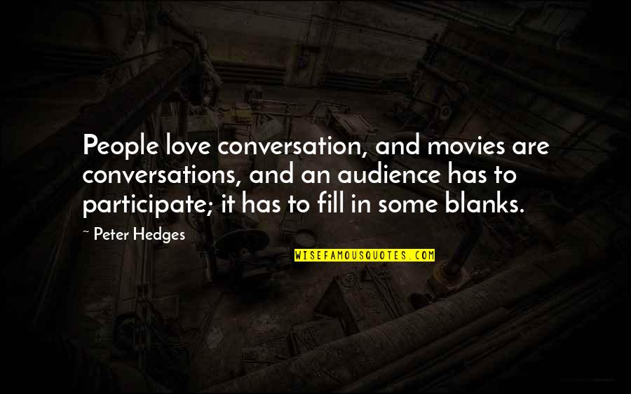 Jadan Woods Quotes By Peter Hedges: People love conversation, and movies are conversations, and