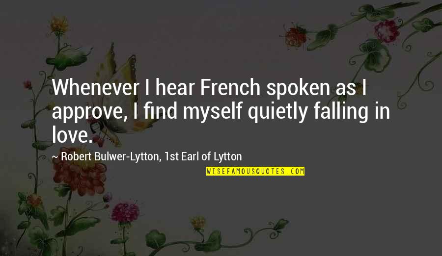 Jadasaur Quotes By Robert Bulwer-Lytton, 1st Earl Of Lytton: Whenever I hear French spoken as I approve,