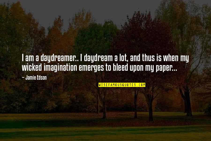 Jaddou Neil Quotes By Jamie Edson: I am a daydreamer.. I daydream a lot,