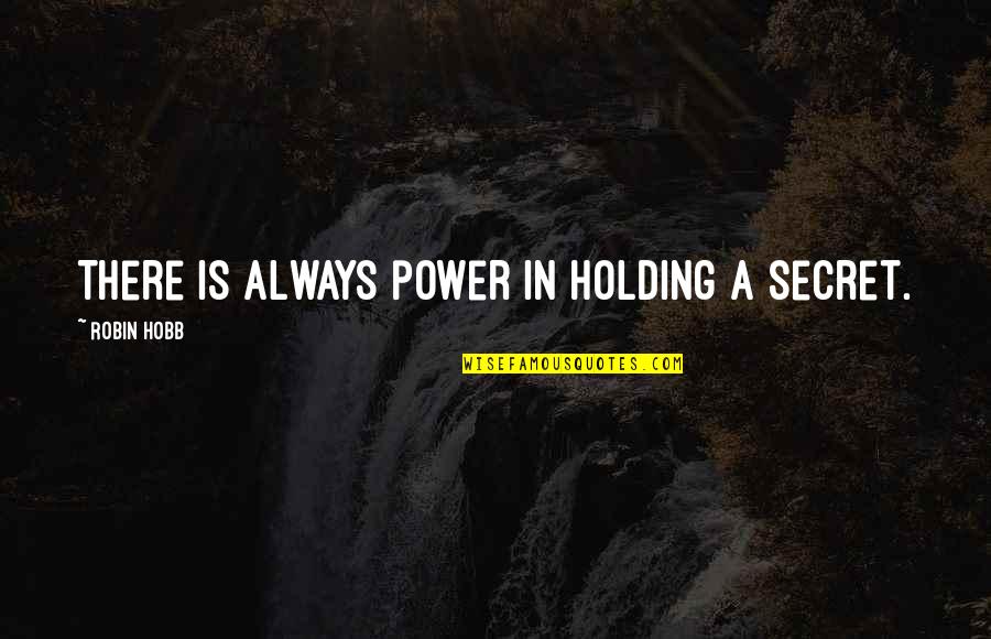 Jade Cocoon Quotes By Robin Hobb: There is always power in holding a secret.