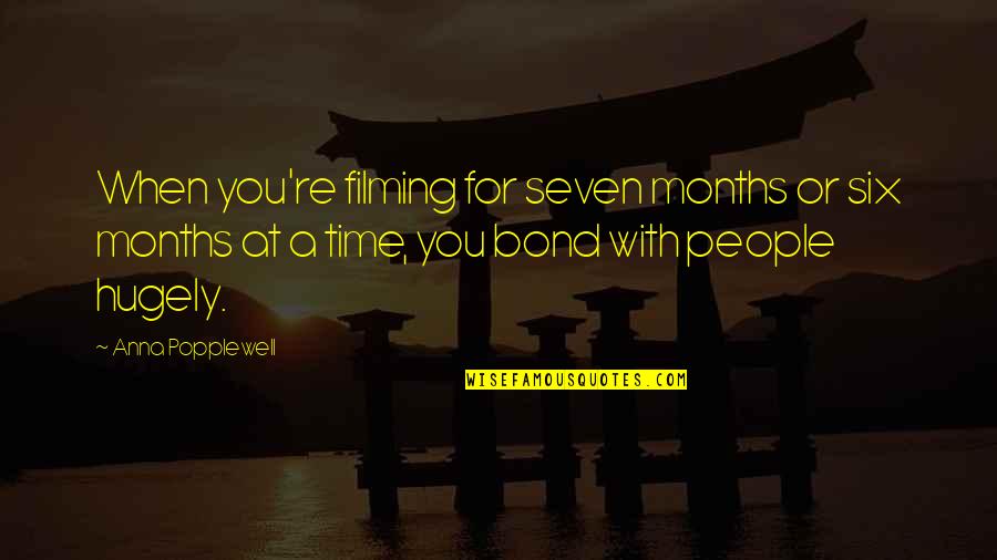 Jade Curtiss Quotes By Anna Popplewell: When you're filming for seven months or six Jade Curtiss Quotes By Anna Popplewell: When you're filming for seven months or six