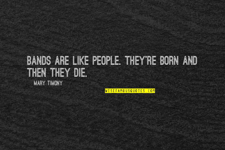 Jade The Necromancer Quotes By Mary Timony: Bands are like people. They're born and then