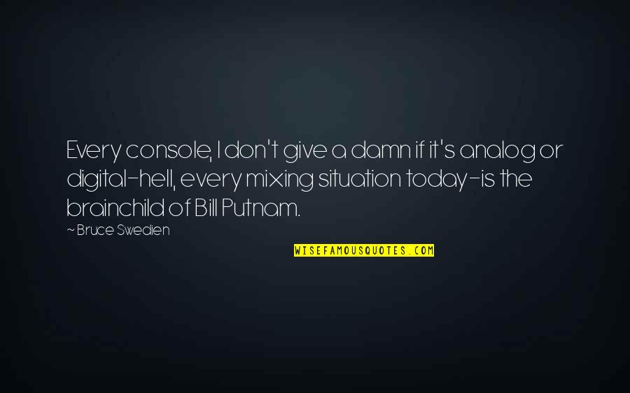 Jade Thirlwall Best Quotes By Bruce Swedien: Every console, I don't give a damn if Jade Thirlwall Best Quotes By Bruce Swedien: Every console, I don't give a damn if