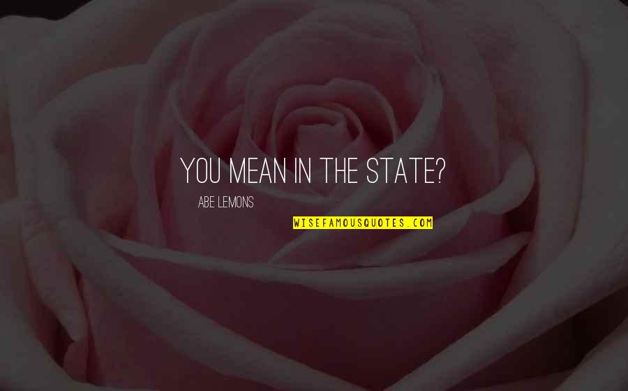 Jade West Mean Quotes By Abe Lemons: You mean in the state? Jade West Mean Quotes By Abe Lemons: You mean in the state?