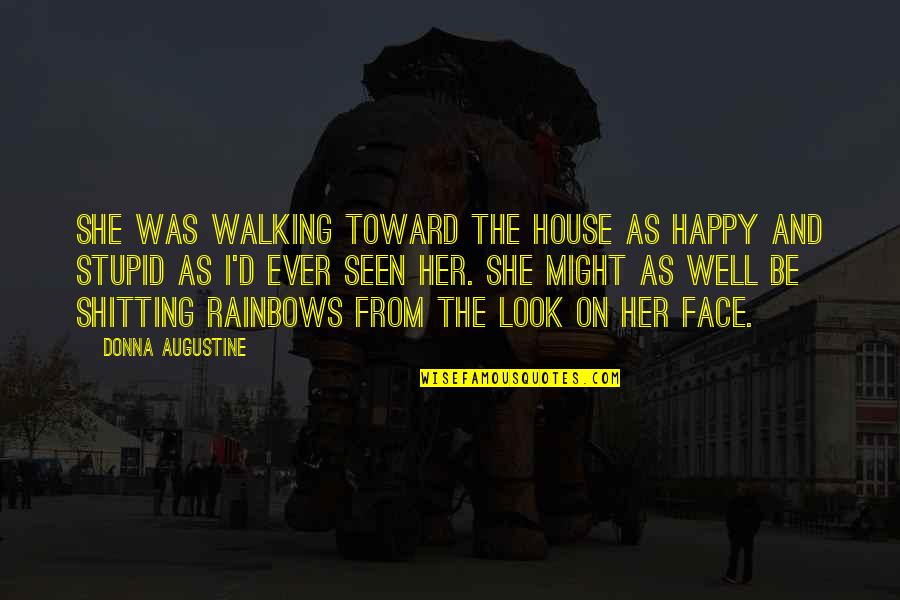 Jade West Mean Quotes By Donna Augustine: She was walking toward the house as happy Jade West Mean Quotes By Donna Augustine: She was walking toward the house as happy