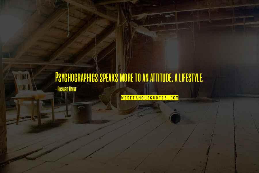 Jade West Victorious Quotes By Richard Hayne: Psychographics speaks more to an attitude, a lifestyle. Jade West Victorious Quotes By Richard Hayne: Psychographics speaks more to an attitude, a lifestyle.