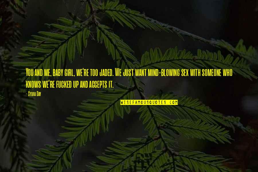 Jaded Quotes By Sylvia Day: You and me, baby girl, we're too jaded.